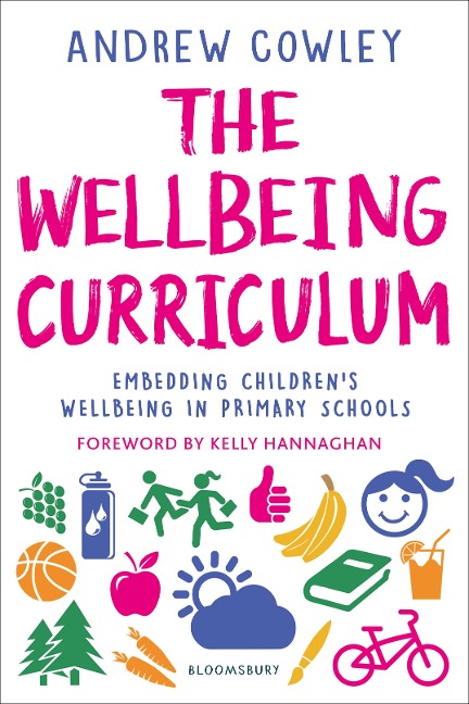 The Wellbeing Curriculum: Embedding childrens wellbeing in primary schools