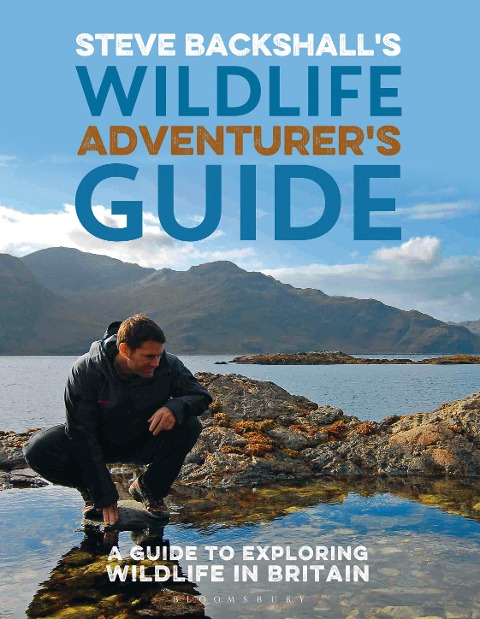 Steve Backshalls Wildlife Adventurers Guide: A Guide to Exploring Wildlife in Britain