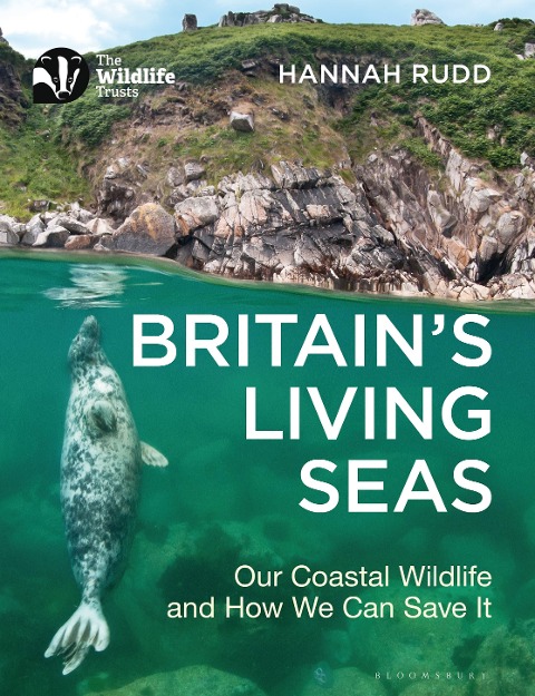 Britains Living Seas: Our Coastal Wildlife and How We Can Save It
