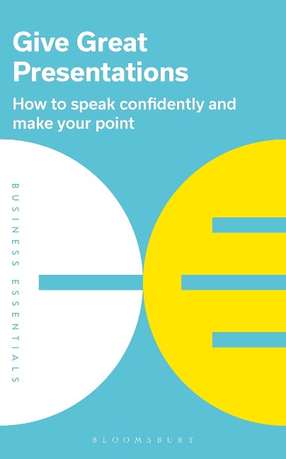 Give Great Presentations: How to Speak Confidently and Make Your Point