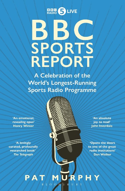 BBC Sports Report: A Celebration of the Worlds Longest-Running Sports Radio Programme: Shortlisted for the Sunday Times Sports Book Awards 2023