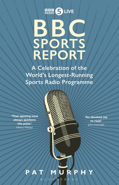 BBC Sports Report: A Celebration of the World's Longest-Running Sports Radio Programme: Shortlisted for the Sunday Times Sports Book Awards 2023