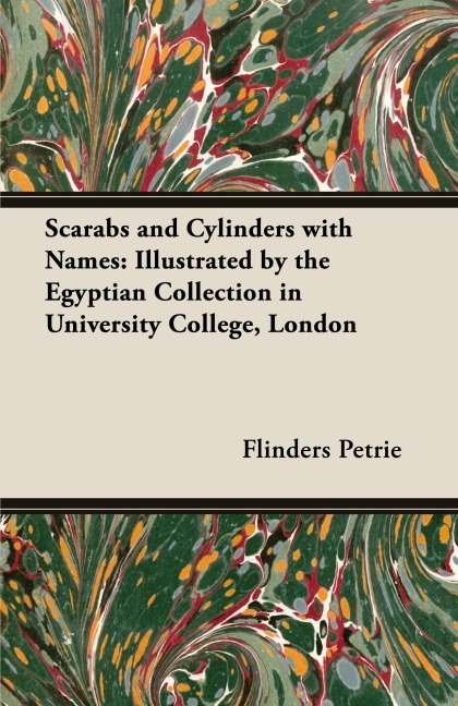 Scarabs and Cylinders with Names: Illustrated by the Egyptian Collection in University College, London