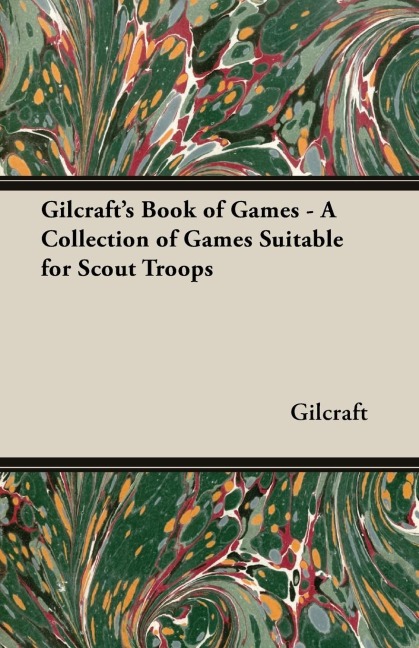 Gilcrafts Book of Games - A Collection of Games Suitable for Scout Troops