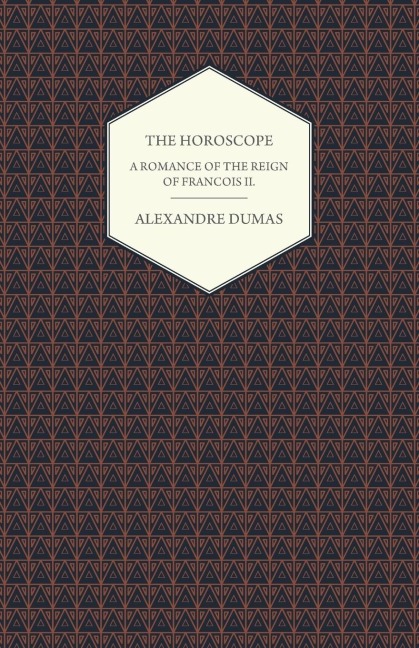 The Horoscope - A Romance of the Reign of Francois II.