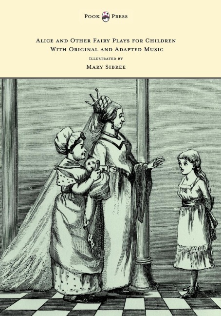 Alice and Other Fairy Plays for Children - With Original Plates and Four Picture-Initials - With Original and Adapted Music