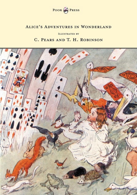Alices Adventures in Wonderland - Illustrated by T. H. Robinson & C. Pears