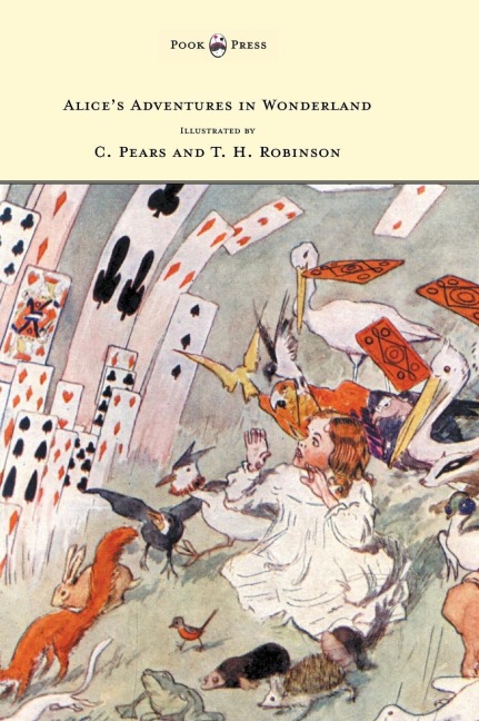 Alices Adventures in Wonderland - Illustrated by T. H. Robinson & C. Pears