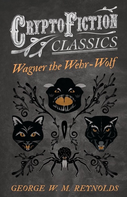 Wagner the Wehr-Wolf (Cryptofiction Classics - Weird Tales of Strange Creatures)