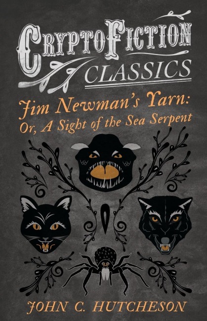 Jim Newmans Yarn: Or, A Sight of the Sea Serpent (Cryptofiction Classics - Weird Tales of Strange Creatures)