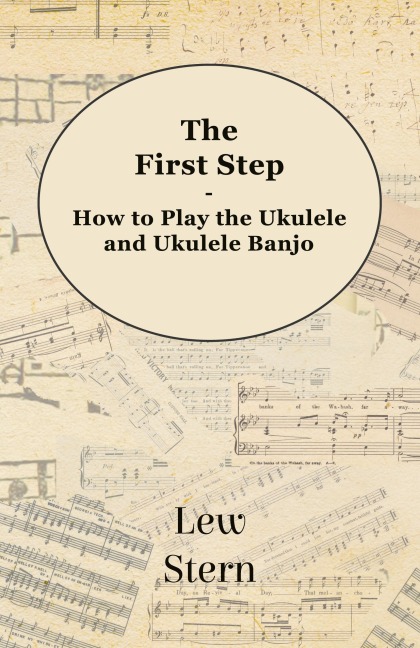 The First Step - How to Play the Ukulele and Ukulele Banjo