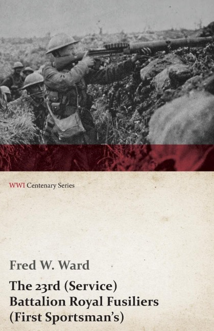 The 23rd (Service) Battalion Royal Fusiliers (First Sportsmans) (WWI Centenary Series)
