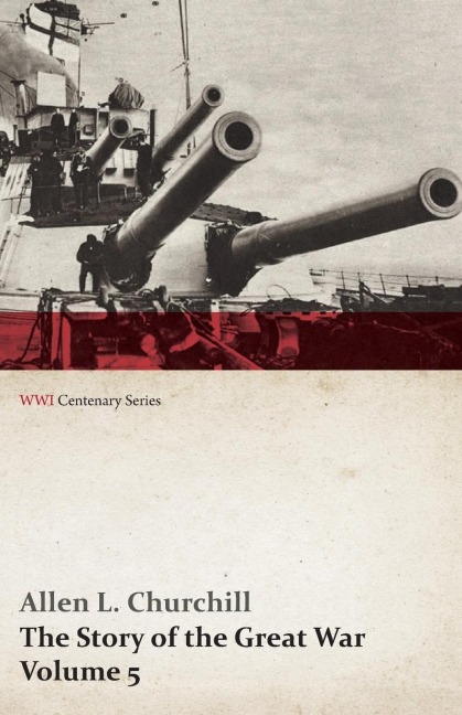The Story of the Great War, Volume 5 - Battle of Jutland Bank, Russian Offensive, Kut-El-Amara, East Africa, Verdun, the Great Somme Drive, United States and Belligerents, Summary of Two Years War (WWI Centenary Series)