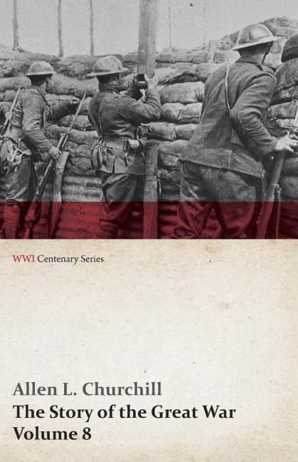 The Story of the Great War, Volume 8 - Victory with the Allies, Armistice ¿ Peace Congress, Canadas War Organizations and Vast War Industries, Canadian Battles Overseas (WWI Centenary Series)