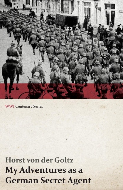 My Adventures as a German Secret Agent (WWI Centenary Series)