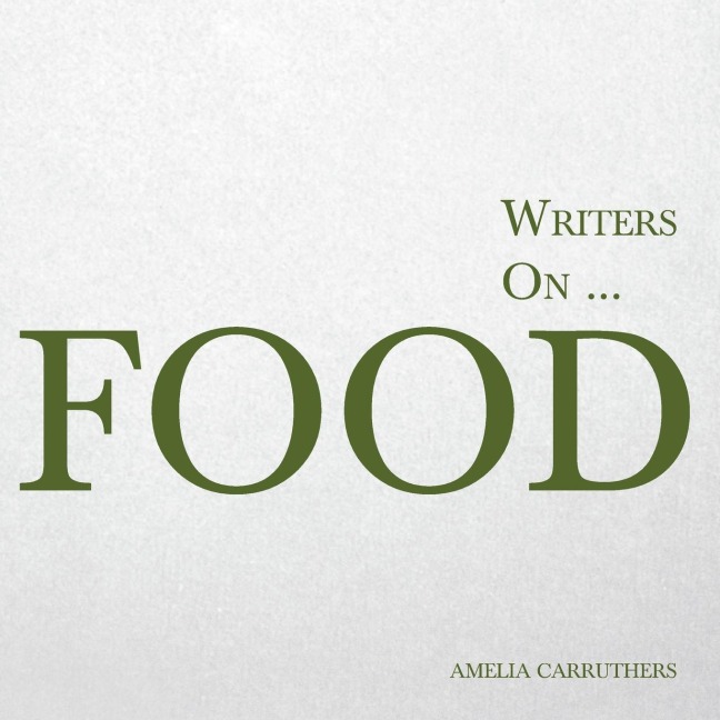 Writers on... Food: A Book of Quotes, Poems and Literary Reflections