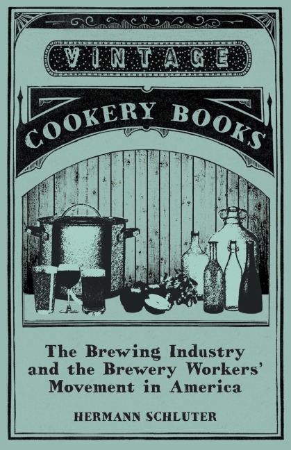 The Brewing Industry and the Brewery Workers Movement in America