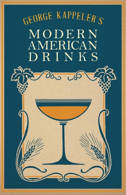 George Kappelers Modern American Drinks: A Reprint of the 1895 Edition