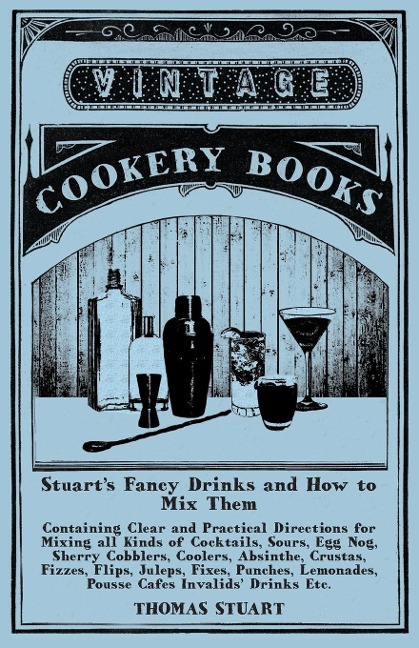 Stuarts Fancy Drinks and How to Mix Them: A Reprint of the 1904 Edition
