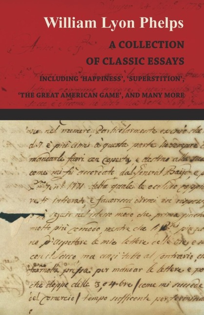 A Collection of Classic Essays by William Lyon Phelps - Including Happiness, Superstition, The Great American Game, and Many More