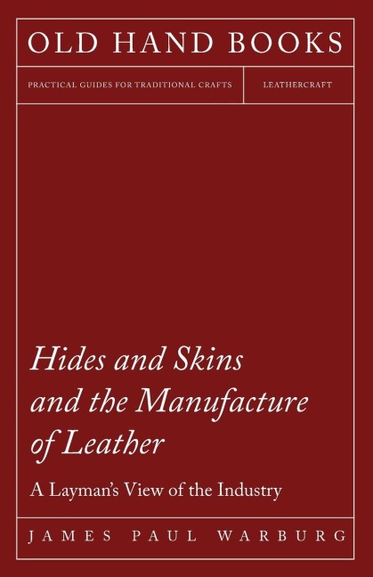 Hides and Skins and the Manufacture of Leather - A Laymans View of the Industry