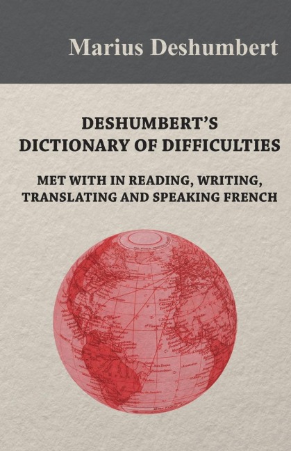 Deshumberts Dictionary of Difficulties met with in Reading, Writing, Translating and Speaking French