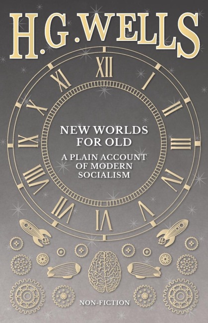 New Worlds For Old: A Plain Account of Modern Socialism