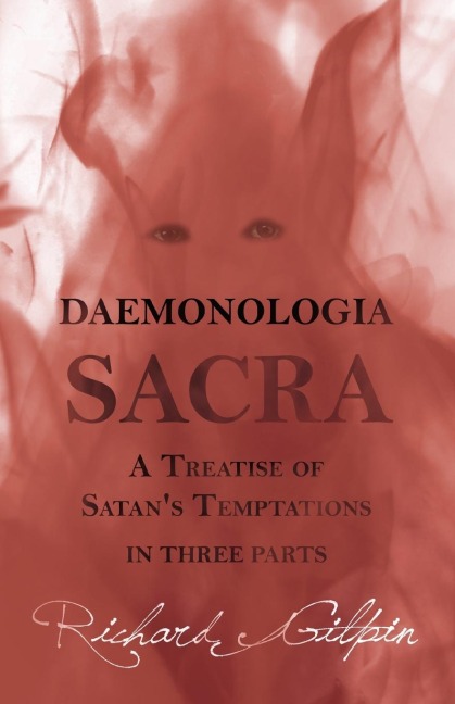 Daemonologia Sacra; or A Treatise of Satans Temptations - in Three Parts