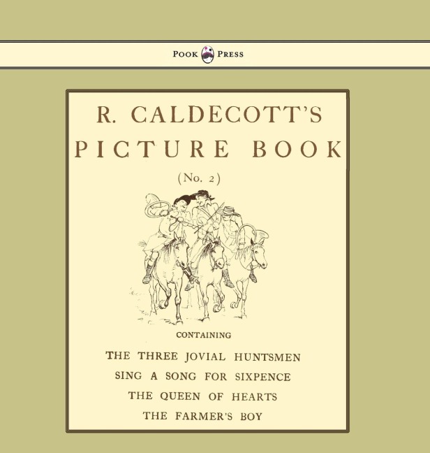 R. Caldecotts Picture Book - No. 2 - Containing the Three Jovial Huntsmen, Sing a Song for Sixpence, the Queen of Hearts, the Farmers Boy