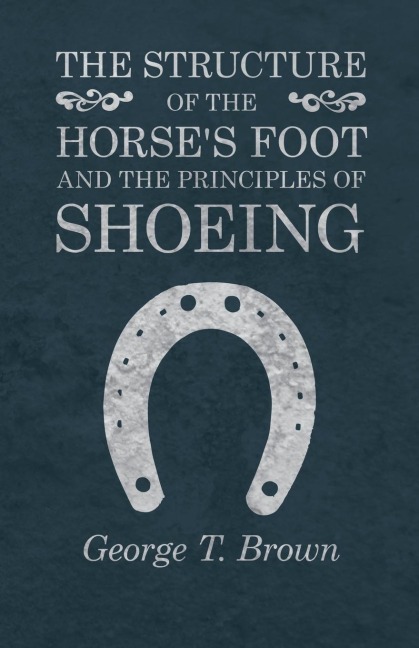 The Structure of the Horses Foot and the Principles of Shoeing