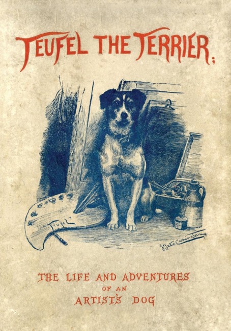Teufel the Terrier; Or the Life and Adventures of an Artists Dog