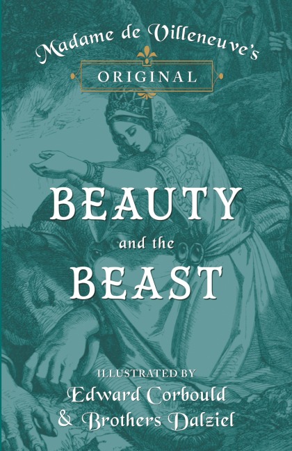 Madame de Villeneuves Original Beauty and the Beast - Illustrated by Edward Corbould and Brothers Dalziel