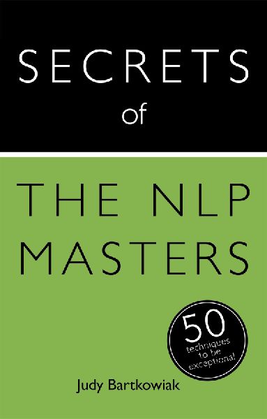 Secrets of the NLP Masters: 50 Techniques to be Exceptional