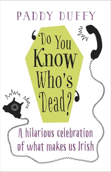 Do You Know Whos Dead?: A hilarious celebration of what makes us Irish