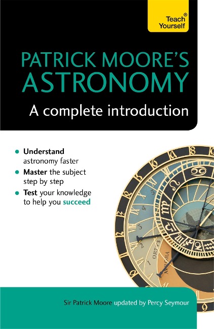 Patrick Moores Astronomy: A Complete Introduction: Teach Yourself
