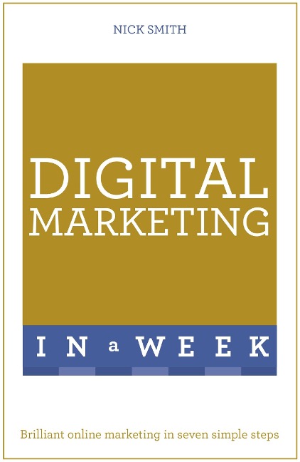 Digital Marketing In A Week: Brilliant Online Marketing In Seven Simple Steps