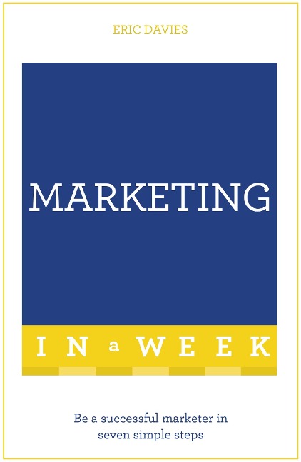 Marketing In A Week: Be A Successful Marketer In Seven Simple Steps
