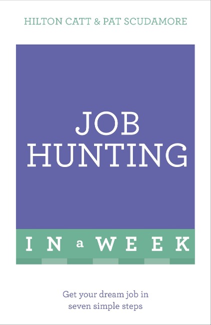Job Hunting in a Week: Get Your Dream Job in Seven Simple Steps