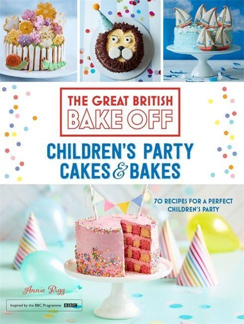 Great British Bake Off: Childrens Party Cakes & Bakes
