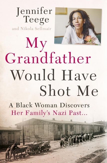 My Grandfather Would Have Shot Me: Uncovering the Extraordinary True Story of My Familys Nazi Past - the international bestseller