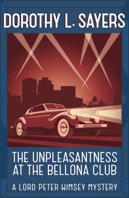 The Unpleasantness at the Bellona Club: A Lord Peter Wimsey Mystery Book 4