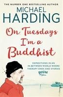 On Tuesdays Im a Buddhist: Expeditions in an in-between world where therapy ends and stories begin