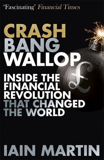 Crash Bang Wallop: The Inside Story of Londons Big Bang and a Financial Revolution That Changed the World