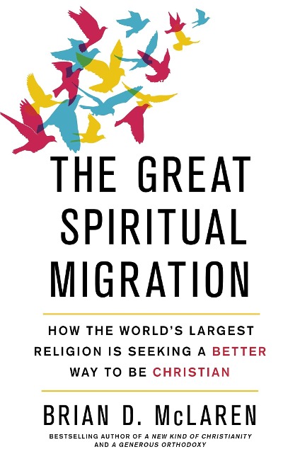 The Great Spiritual Migration: How the Worlds Largest Religion is Seeking a Better Way to Be Christian