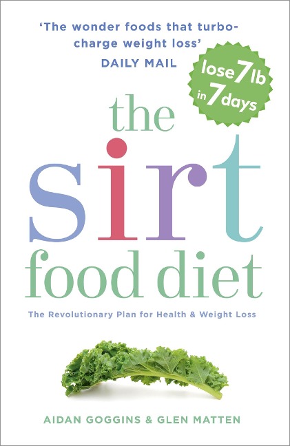 The Sirtfood Diet: THE ORIGINAL AND OFFICIAL SIRTFOOD DIET THATS TAKEN THE CELEBRITY WORLD BY STORM