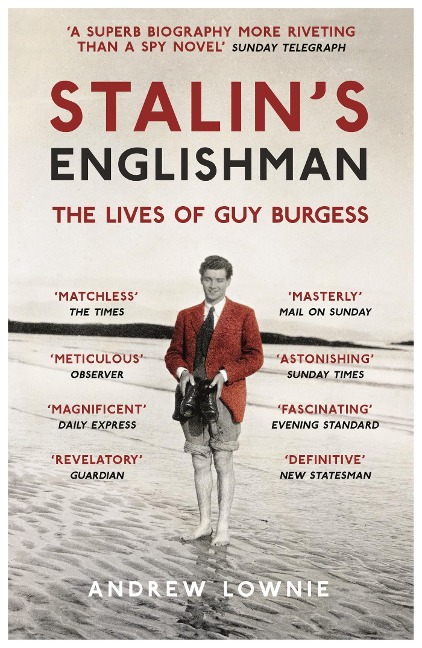 Stalin's Englishman: The gripping true story of 'Cambridge Five' spy Guy Burgess from the bestselling author of ENTITLED
