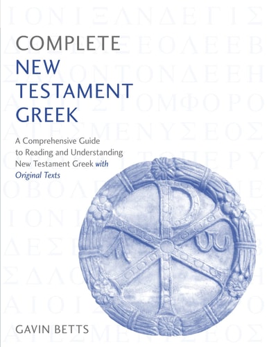 Complete New Testament Greek Learn to read, write and understand New Testament Greek with Teach Yourself