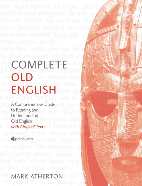 Complete Old English Beginner to Intermediate Course: A Comprehensive Guide to Reading and Understanding Old English, with Original Texts