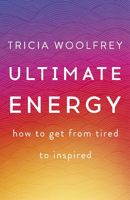 Ultimate Energy: How to Get from Tired to Inspired