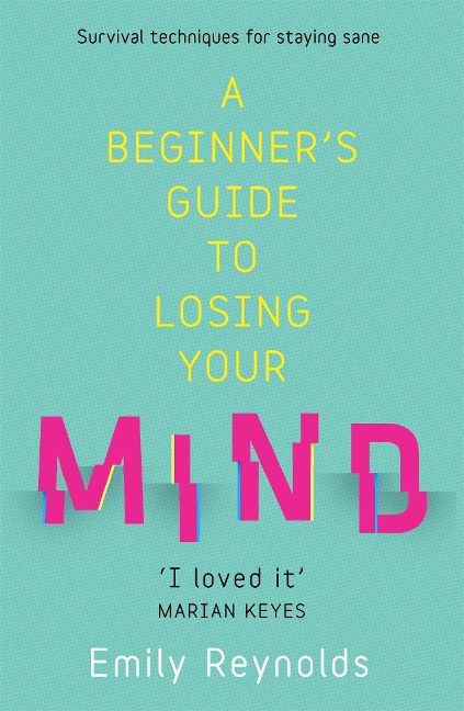 A Beginners Guide to Losing Your Mind: My road to staying sane, and how to navigate yours